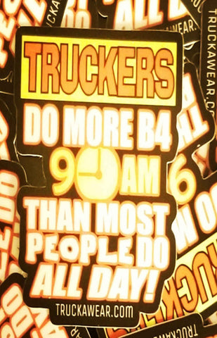 TRUCKAWEAR TRUCKERS DO MORE B4 9AM THAN MOST PEOPLE DO ALL DAY STICKER