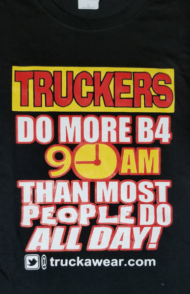 TRUCKAWEAR TRUCKERS DO MORE B4 9AM THAN MOST PEOPLE DO ALL DAY BLACK TRUCKER TSHIRT